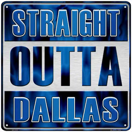 Straight Outta Dallas Blue Novelty Metal Square Sign 12" (SQ)