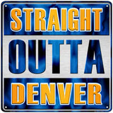 Straight Outta Denver Novelty Metal Square Sign SQ-228 12" (SQ)