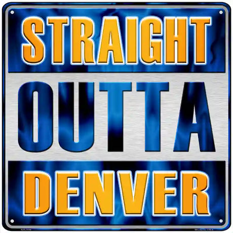 Straight Outta Denver Novelty Metal Square Sign SQ-228 12" (SQ)