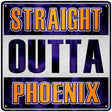 Straight Outta Phoenix Novelty Metal Square Sign 12" (SQ)