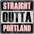 Straight Outta Portland Novelty Metal Square Sign 12" (SQ)