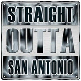 Straight Outta San Antonio Novelty Metal Square Sign 12" (SQ)