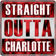 Straight Outta Charlotte Novelty Metal Square Sign SQ-253 12" (SQ)