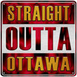 Straight Outta Ottawa Novelty Metal Square Sign 12" (SQ)