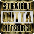 Straight Outta Pittsburgh Gold Novelty Metal Square Sign 12" (SQ)