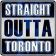 Straight Outta Toronto Novelty Metal Square Sign SQ-263 12" (SQ)