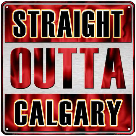 Straight Outta Calgary Novelty Metal Square Sign 12" (SQ)