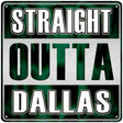 Straight Outta Dallas Novelty Metal Square Sign SQ-271 12" (SQ)