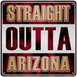 Straight Outta Arizona State Novelty Metal Square Sign 12" (SQ)