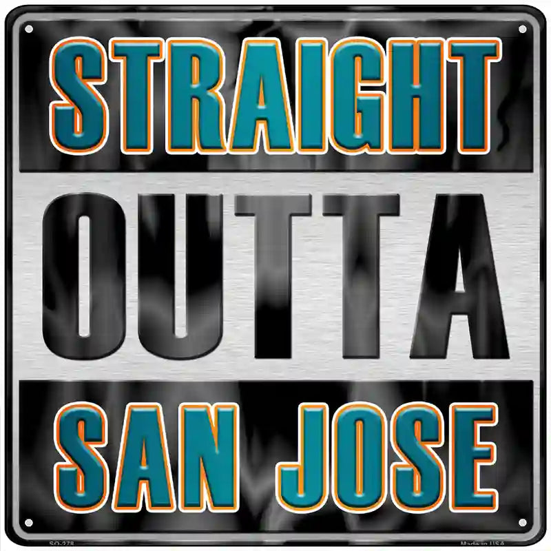 Straight Outta San Jose Novelty Metal Square Sign 12" (SQ)