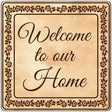 Welcome To Our Home Novelty Metal Square Sign 12" (SQ)