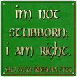 Im Not Stubborn I Am Right Said Every Irishman Novelty Metal Square Sign 12" (SQ)