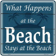 Happens At The Beach Stays At The Beach Novelty Square Sign 12" (SQ)