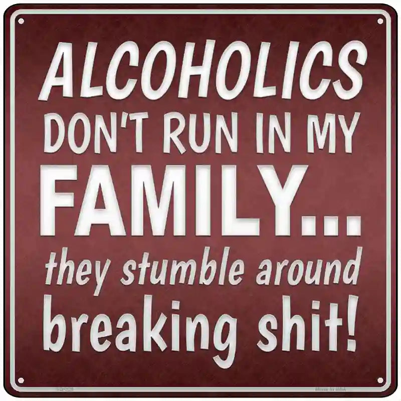 Alcoholics Dont Run In My Family Novelty Square Sign 12" (SQ)