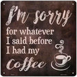 Im Sorry Coffee Novelty Square Sign 12" (SQ)