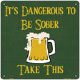 Dangerous to be Sober Novelty Square Sign 12" (SQ)