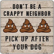 Dont Be A Crappy Neighbor Novelty Square Sign 12" (SQ)