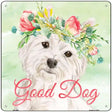 Westie Good Dog Novelty Square Sign 12" (SQ)