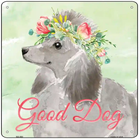 Grey Poodle Good Dog Novelty Square Sign 12" (SQ)