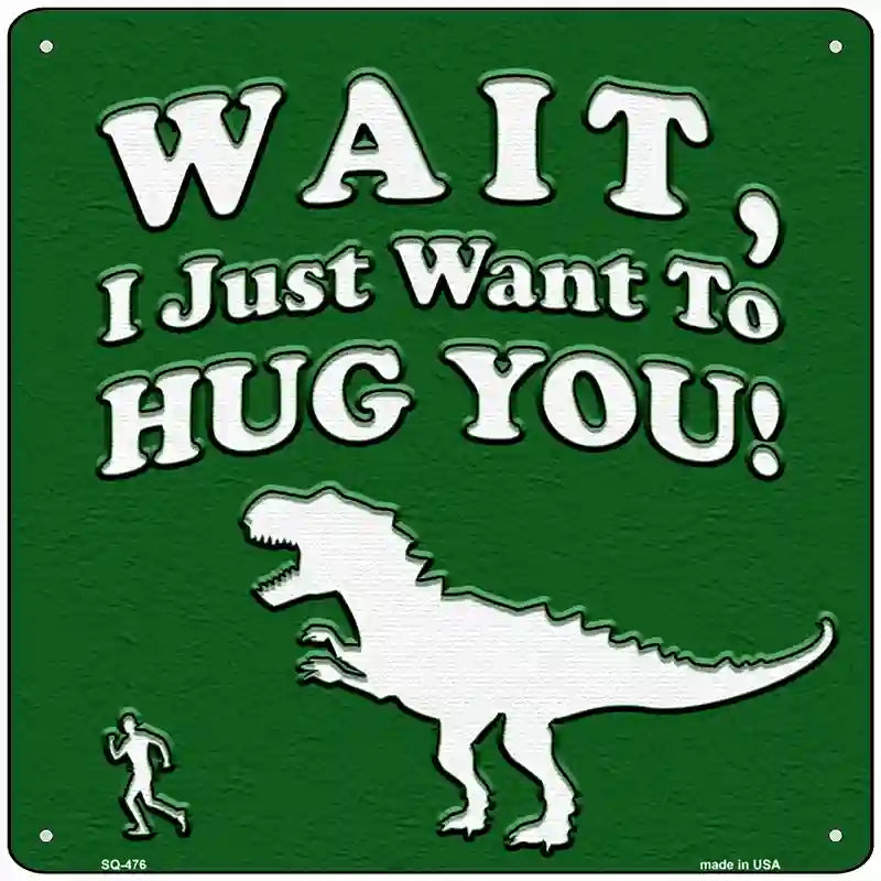 Just Want To Hug You Novelty Square Sign 12" (SQ)