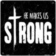 He Makes Us Strong Novelty Square Sign 12" (SQ)