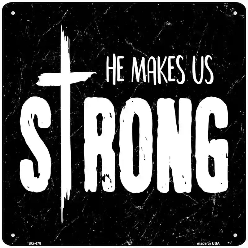 He Makes Us Strong Novelty Square Sign 12" (SQ)