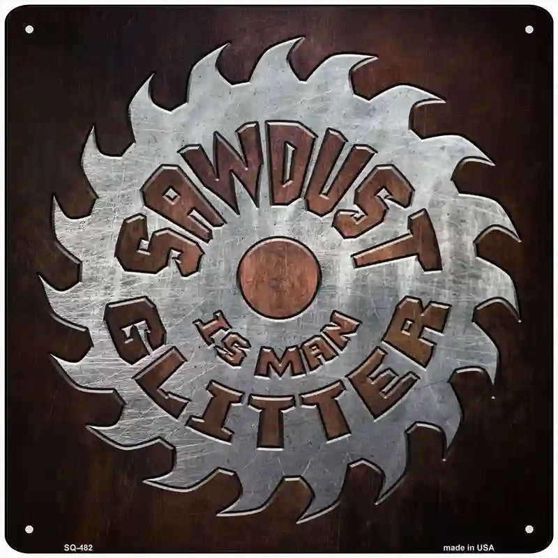 Sawdust is Mans Glitter Novelty Square Sign 12" (SQ)