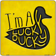 Im A Lucky Ducky Novelty Square Sign 12" (SQ)