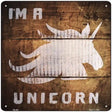 Im A Unicorn Painted Stencil Novelty Square Sign 12" (SQ)