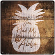 You Had Me At Aloha Painted Stencil Novelty Square Sign 12" (SQ)