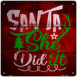 Santa She Did It Novelty Metal Square Sign 12" (SQ)