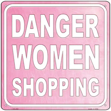 Danger Women Shopping Novelty Metal Square Sign 12" (SQ)