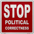 Stop Political Correctness Novelty Metal Square Sign 12" (SQ)