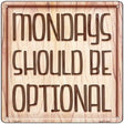 Monday Should Be Optional Novelty Metal Square Sign 12" (SQ)