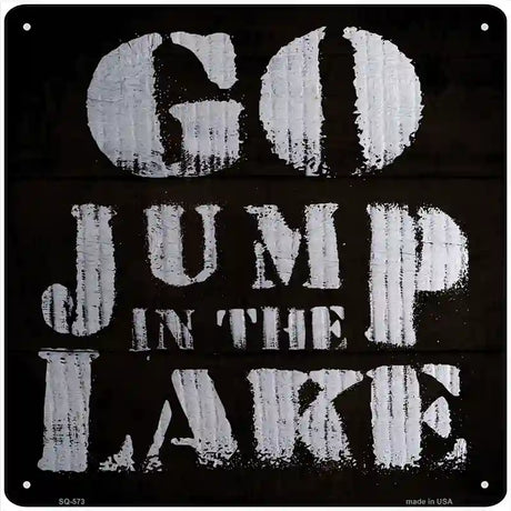 Go Jump in the Lake Novelty Metal Square Sign 12" (SQ)