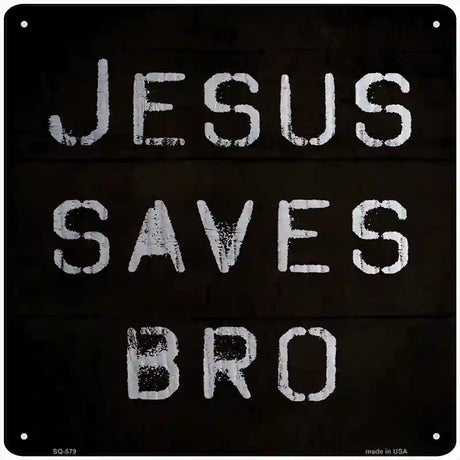 Jesus Saves Bro Novelty Metal Square Sign SQ-579 12" (SQ)