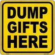 Dump Gifts Here Novelty Metal Square Sign 12" (SQ)