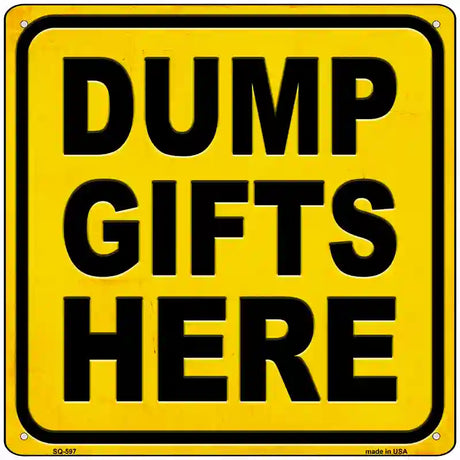 Dump Gifts Here Novelty Metal Square Sign 12" (SQ)