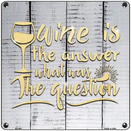 Wine Is the Answer Novelty Metal Square Sign 12" (SQ)