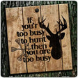 You Are Too Busy Novelty Metal Square Sign 12" (SQ)