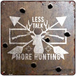 Less Talk More Hunting Novelty Metal Square Sign 12" (SQ)