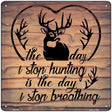 The Day I Stop Hunting Novelty Metal Square Sign 12" (SQ)