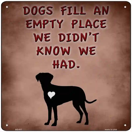 Dogs Fill An Empty Place Novelty Metal Square Sign 12" (SQ)