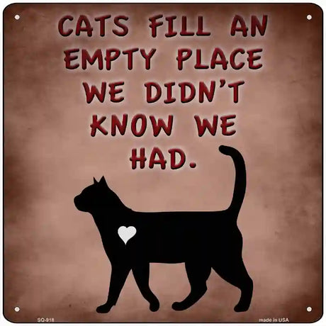 Cats Fill An Empty Place Novelty Metal Square Sign 12" (SQ)