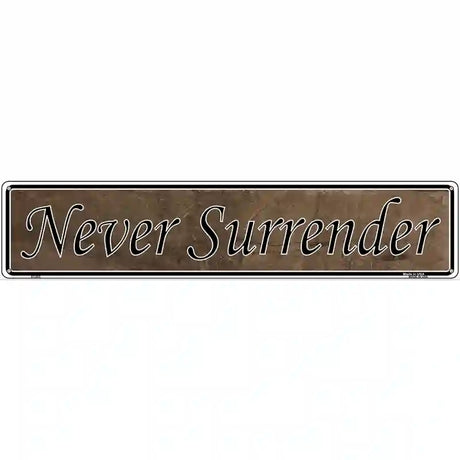 Never Surrender Novelty Metal Vanity Street Sign 24" x 5" (ST)