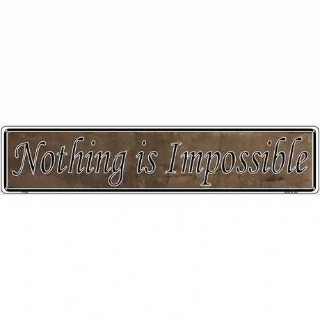 Nothing Is Impossible Novelty Metal Vanity Street Sign 24" x 5" (ST)