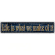 Life is What We Make Of It Novelty Metal Vanity Street Sign 24" x 5" (ST)