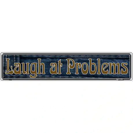 Laugh At Problems Novelty Metal Vanity Street Sign 24" x 5" (ST)