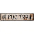 Pug Trail Novelty Metal Street Sign 24" x 5" (ST)