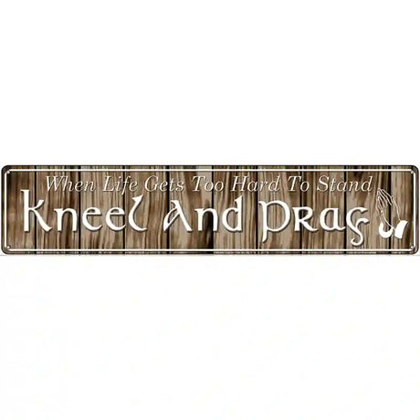 Kneel And Pray Novelty Metal Street Sign 24" x 5" (ST)